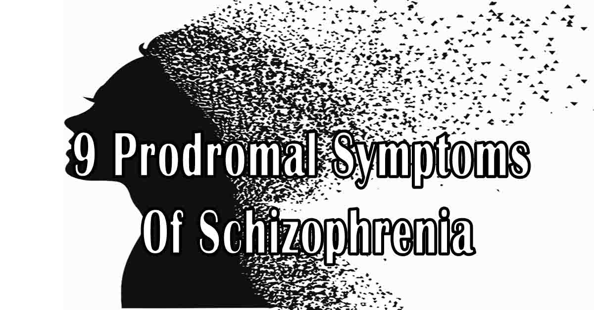 9 Prodromal Symptoms Of Schizophrenia